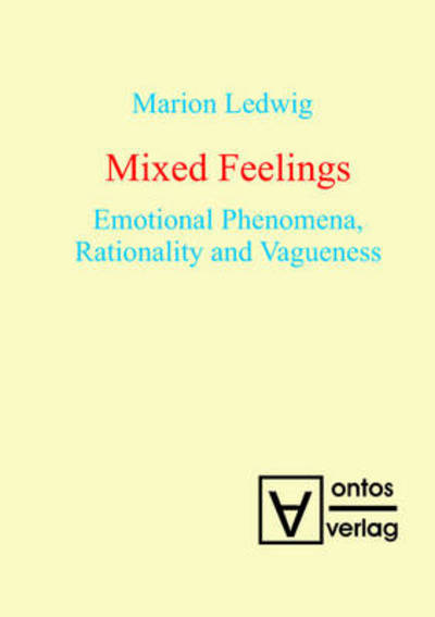 Cover for Marion Ledwig · Mixed Feelings: Emotional Phenomena, Rationality And Vagueness (Book) (2009)