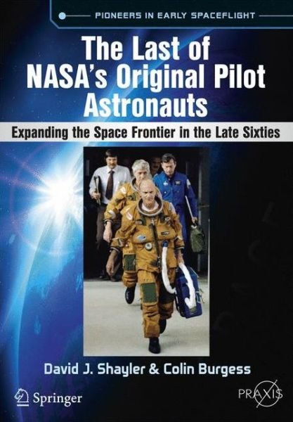 Cover for David J. Shayler · The Last of NASA's Original Pilot Astronauts: Expanding the Space Frontier in the Late Sixties - Springer Praxis Books (Paperback Book) [1st ed. 2017 edition] (2017)