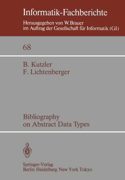Cover for B. Kutzler · Bibliography on Abstract Data Types - Informatik-fachberichte / Subreihe Kunstliche Intelligenz (Paperback Book) [Softcover Reprint of the Original 1st Ed. 1983 edition] (1983)