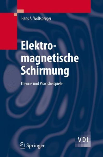 Cover for Hans a Wolfsperger · Elektromagnetische Schirmung: Theorie Und Praxisbeispiele - Vdi-buch (Hardcover Book) [German, 2008 edition] (2008)