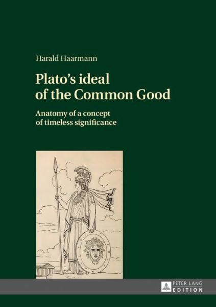 Cover for Harald Haarmann · Plato's ideal of the Common Good: Anatomy of a concept of timeless significance (Gebundenes Buch) [New edition] (2017)
