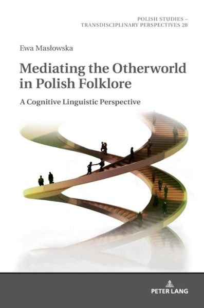 Cover for Ewa Maslowska · Mediating the Otherworld in Polish Folklore: A Cognitive Linguistic Perspective - Polish Studies - Transdisciplinary Perspectives (Hardcover bog) [New edition] (2019)