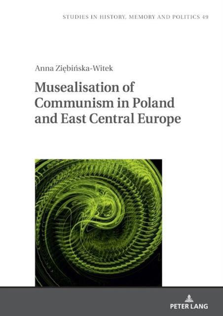 Cover for Anna Ziebinska Witek · Musealisation of Communism in Poland and East Central Europe : 49 (Hardcover Book) [New ed edition] (2024)