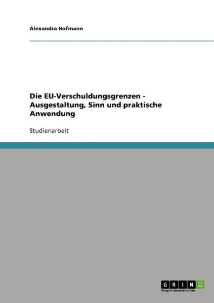 Cover for Alexandra Hofmann · Die EU-Verschuldungsgrenzen - Ausgestaltung, Sinn und praktische Anwendung (Paperback Book) [German edition] (2007)