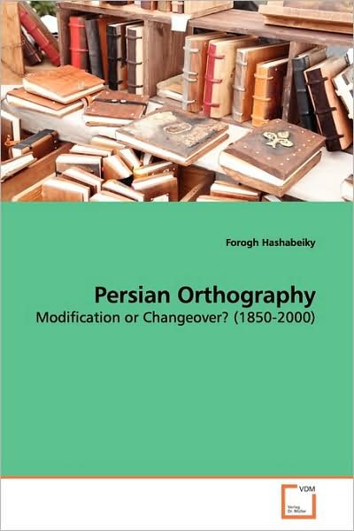 Cover for Forogh Hashabeiky · Persian Orthography: Modification or Changeover? (1850-2000) (Paperback Book) (2009)