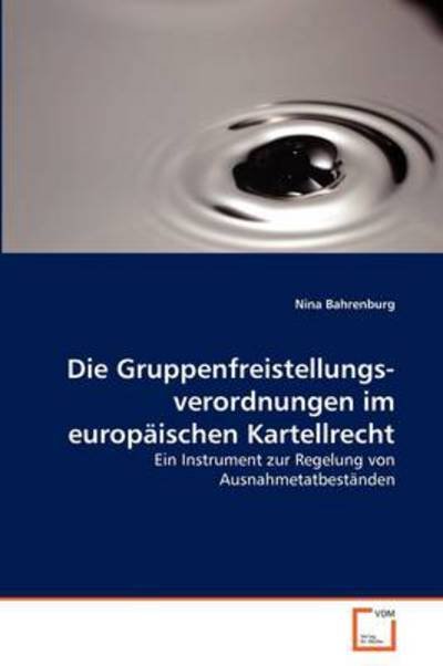 Cover for Nina Bahrenburg · Die Gruppenfreistellungsverordnungen Im Europäischen Kartellrecht: Ein Instrument Zur Regelung Von Ausnahmetatbeständen (Pocketbok) [German edition] (2011)
