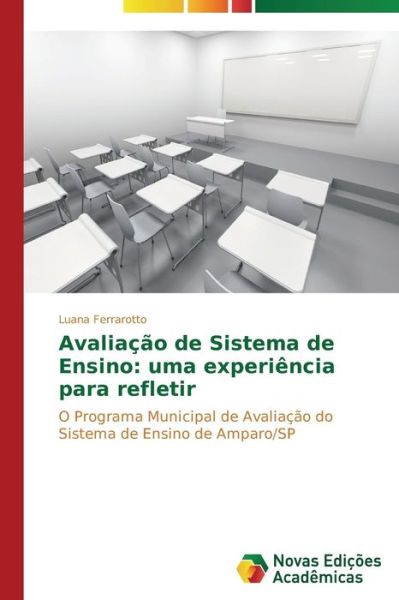 Cover for Ferrarotto Luana · Avaliacao De Sistema De Ensino: Uma Experiencia Para Refletir (Paperback Book) (2014)