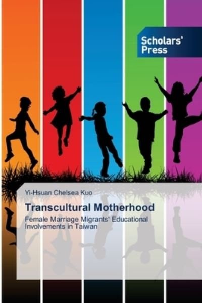 Cover for Yi-hsuan Chelsea Kuo · Transcultural Motherhood: Female Marriage Migrants' Educational Involvements in Taiwan (Pocketbok) (2014)