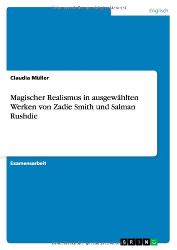 Magischer Realismus in ausgewahlten Werken von Zadie Smith und Salman Rushdie - Claudia Muller - Books - Grin Verlag - 9783640816125 - February 9, 2011