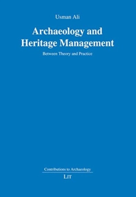 Usman Ali · Archaeology and Heritage Management: Between Theory and Practice - Beitrage Zur Archaologie / Contributions To Archaeology (Pocketbok) (2022)