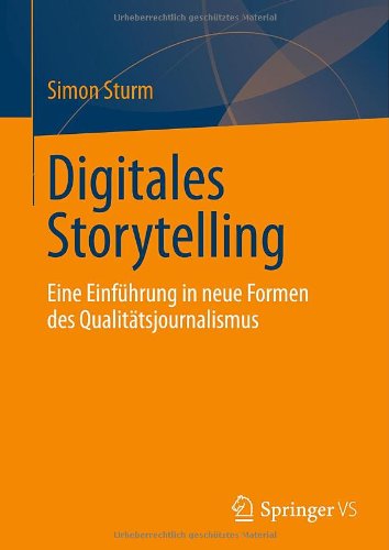Cover for Simon Sturm · Digitales Storytelling: Eine Einfuhrung in Neue Formen Des Qualitatsjournalismus (Paperback Bog) [2013 edition] (2013)