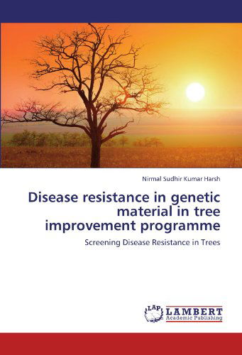 Cover for Nirmal Sudhir Kumar Harsh · Disease Resistance in Genetic Material in Tree Improvement Programme: Screening Disease Resistance in Trees (Paperback Book) (2012)