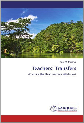 Cover for Paul M. Maithya · Teachers' Transfers: What Are the Headteachers' Attitudes? (Paperback Book) (2012)