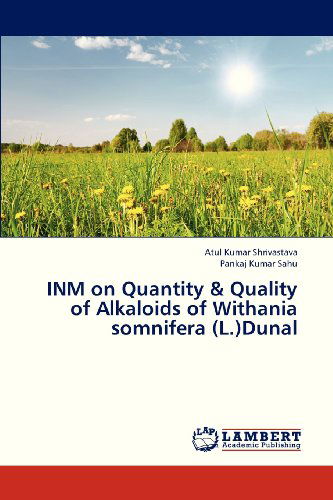 Inm on Quantity & Quality of Alkaloids of Withania Somnifera (L.)dunal - Pankaj Kumar Sahu - Kirjat - LAP LAMBERT Academic Publishing - 9783659320125 - lauantai 12. tammikuuta 2013