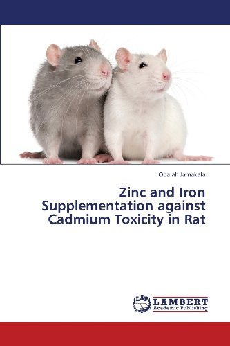 Zinc and Iron Supplementation Against Cadmium Toxicity in Rat - Obaiah Jamakala - Kirjat - LAP LAMBERT Academic Publishing - 9783659359125 - keskiviikko 13. maaliskuuta 2013