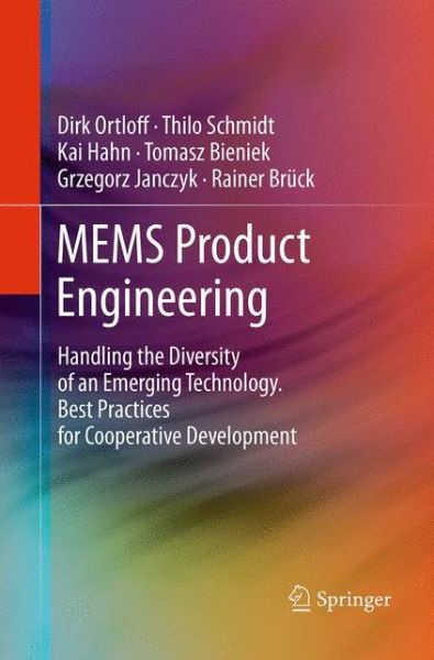 Cover for Dirk Ortloff · MEMS Product Engineering: Handling the Diversity of an Emerging Technology. Best Practices for Cooperative Development (Paperback Book) [Softcover reprint of the original 1st ed. 2014 edition] (2016)