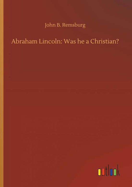 Cover for Remsburg · Abraham Lincoln: Was he a Chri (Book) (2018)