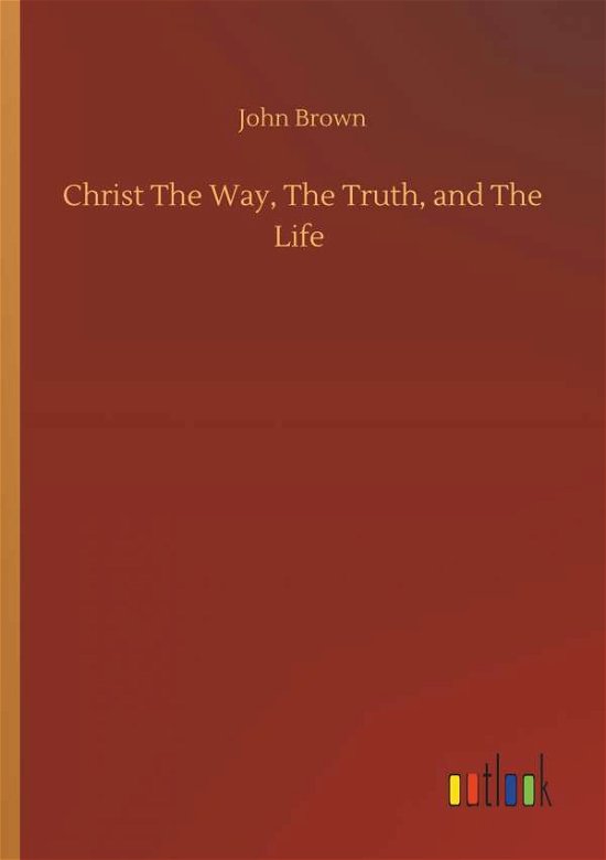 Cover for Brown · Christ The Way, The Truth, and Th (Bog) (2019)