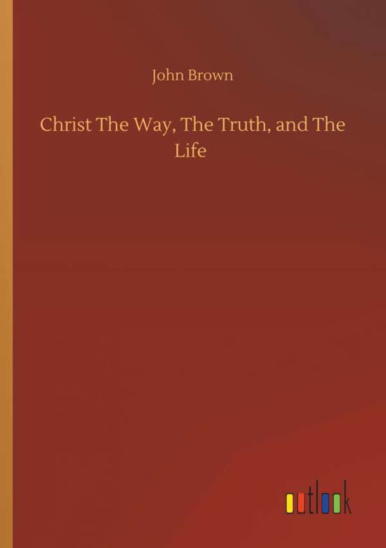 Cover for Brown · Christ The Way, The Truth, and Th (Bok) (2019)