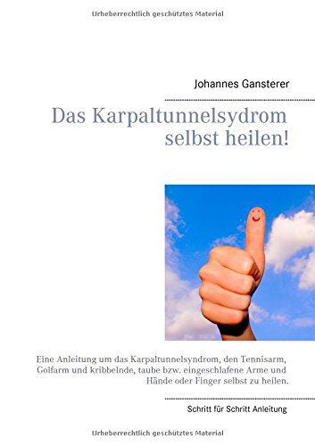 Cover for Johannes Gansterer · Das Erfolgs - Buch: Das Karpaltunnelsydrom Selbst Heilen! (Paperback Book) [German edition] (2014)