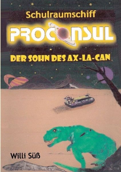 Schulraumschiff Proconsul - Süß - Books -  - 9783738658125 - September 26, 2018