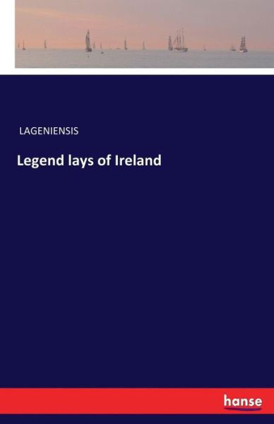 Legend lays of Ireland - Lageniensis - Bøger -  - 9783741193125 - 12. juli 2016