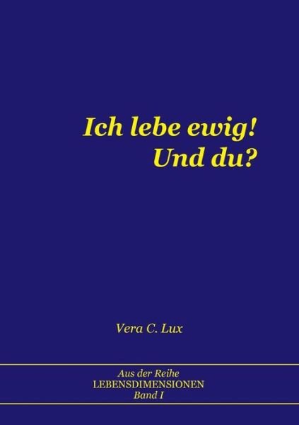 Ich lebe ewig! Und du? - Lux - Libros -  - 9783748194125 - 28 de marzo de 2019