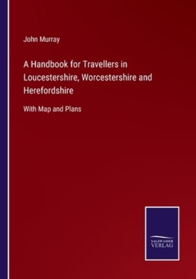 Cover for John Murray · A Handbook for Travellers in Loucestershire, Worcestershire and Herefordshire: With Map and Plans (Paperback Book) (2021)