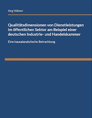 Cover for Jörg Hübner · Qualitätsdimensionen von Dienstleistungen im öffentlichen Sektor am Beispiel einer deutschen Industrie- und Handelskammer (Paperback Book) (2021)