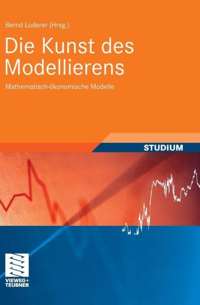 Cover for Bernd Luderer · Die Kunst Des Modellierens: Mathematisch-OEkonomische Modelle - Studienbucher Wirtschaftsmathematik (Gebundenes Buch) [2008 edition] (2008)