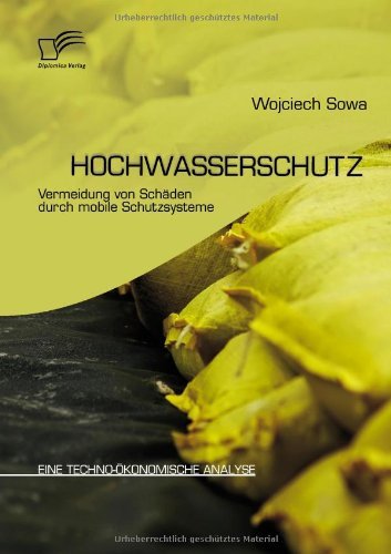 Cover for Wojciech Sowa · Hochwasserschutz: Vermeidung Von Schäden Durch Mobile Schutzsysteme: Eine Techno-ökonomische Analyse (Taschenbuch) [German edition] (2010)