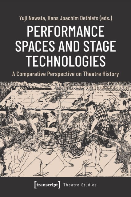 Cover for Performance Spaces and Stage Technologies: A Comparative Perspective on Theatre History - Theatre Studies (Paperback Book) (2022)