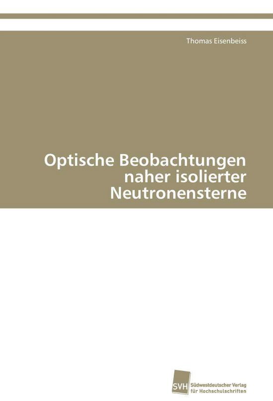 Cover for Thomas Eisenbeiss · Optische Beobachtungen Naher Isolierter Neutronensterne (Paperback Book) [German edition] (2011)