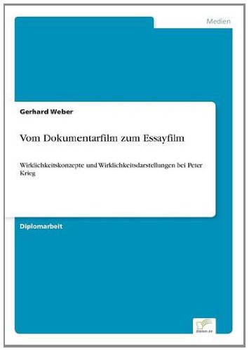 Cover for Gerhard Weber · Vom Dokumentarfilm zum Essayfilm: Wirklichkeitskonzepte und Wirklichkeitsdarstellungen bei Peter Krieg (Paperback Book) [German edition] (2000)