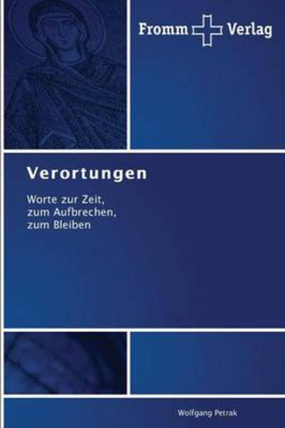 Cover for Wolfgang Petrak · Verortungen: Worte Zur Zeit,   Zum Aufbrechen,   Zum Bleiben (Taschenbuch) [German edition] (2013)