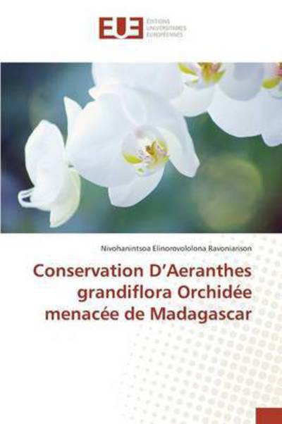 Cover for Ravoniarison Nivohanintsoa Elinorovololo · Conservation D'aeranthes Grandiflora Orchidee Menacee De Madagascar (Paperback Book) (2018)