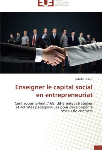 Cover for Isabelle Dubuc · Enseigner Le Capital Social en Entrepreneuriat: Cent Soixante-huit (168) Différentes Stratégies et Activités Pédagogiques Pour Développer Le Réseau De Contacts (Paperback Book) [French edition] (2018)