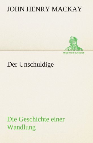 Cover for John Henry Mackay · Der Unschuldige: Die Geschichte Einer Wandlung (Tredition Classics) (German Edition) (Paperback Book) [German edition] (2012)