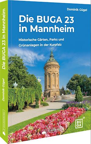 Die BUGA 23 in Mannheim - Dominik Gügel - Książki - Silberburg - 9783842524125 - 5 maja 2023