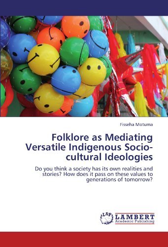 Cover for Fisseha Motuma · Folklore As Mediating Versatile Indigenous Socio-cultural Ideologies: Do You Think a Society Has Its Own Realities and Stories? How Does It Pass on These Values to Generations of Tomorrow? (Paperback Book) (2011)
