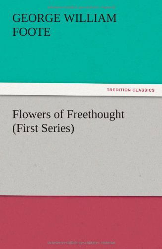 Cover for G. W. Foote · Flowers of Freethought (First Series) (Paperback Book) (2012)