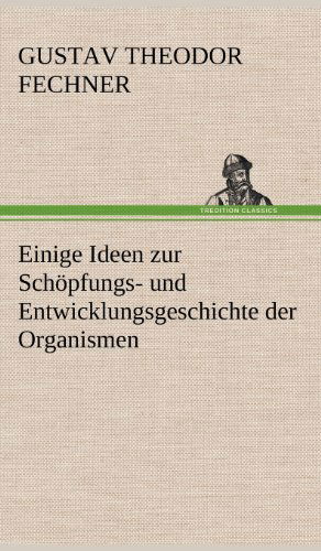 Cover for Gustav Theodor Fechner · Einige Ideen Zur Schopfungs- Und Entwicklungsgeschichte Der Organismen (Hardcover Book) [German edition] (2012)