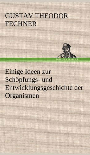 Cover for Gustav Theodor Fechner · Einige Ideen Zur Schopfungs- Und Entwicklungsgeschichte Der Organismen (Gebundenes Buch) [German edition] (2012)