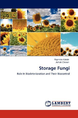Storage Fungi: Role in Biodeterioration and Their Biocontrol - Ashok Chavan - Books - LAP LAMBERT Academic Publishing - 9783848481125 - April 21, 2012