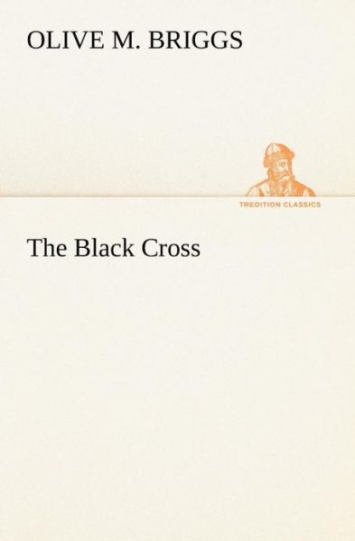 Cover for Olive M. Briggs · The Black Cross (Tredition Classics) (Paperback Book) (2013)