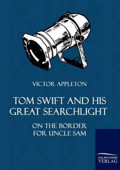 Tom Swift and His Great Searchlight - Victor II Appleton - Książki - Salzwasser-Verlag GmbH - 9783861954125 - 24 sierpnia 2010