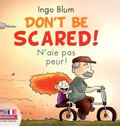 Cover for Ingo Blum · Don't Be Scared! - N'aie pas peur!: Bilingual Children's Picture Book English-French - Kids Learn French (Hardcover Book) (2021)