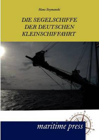 Cover for Hans Szymanski · Die Segelschiffe der deutschen Kleinschiffahrt (Paperback Book) [German edition] (2012)