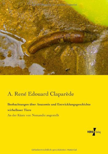 Cover for A Rene Edouard Claparede · Beobachtungen uber Anatomie und Entwicklungsgeschichte wirbelloser Tiere: An der Kuste von Nomandie angestellt (Paperback Book) [German edition] (2019)