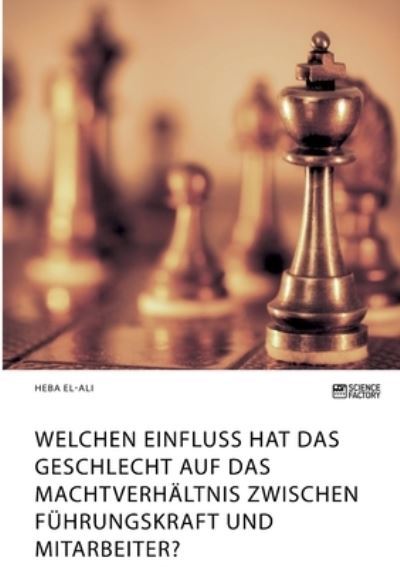 Cover for Heba El-Ali · Welchen Einfluss hat das Geschlecht auf das Machtverhaltnis zwischen Fuhrungskraft und Mitarbeiter? (Pocketbok) (2021)